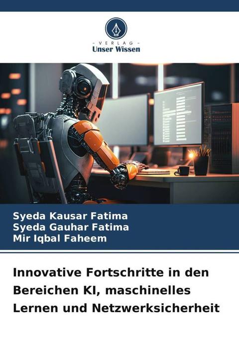 Immagine prodotto Innovative Fortschritte in den Bereichen KI, maschinelles Lernen und Netzwerksicherheit (Tedesco, Syeda Kausar Fatima, Syeda Gauhar Fatima, Mir Iqbal Faheem, 2023)