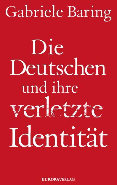 Image du produit Die Deutschen und ihre verletzte Identität (Allemand, Gabriele Baring, 2017)
