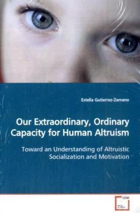 Image du produit Our Extraordinary, Ordinary Capacity for Human Altruism (Allemand, Estella Gutierrez-Zamano, 2009)