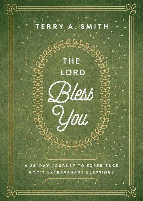 Produktbild The Lord Bless You - A 28-Day Journey to Experience God's Extravagant Blessings (Englisch, Terry A. Smith, 2023)