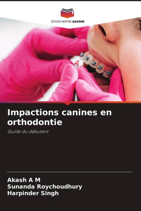 Produktbild Impactions canines en orthodontie (Deutsch, Harpinder Singh, Sunanda Roychoudhury, Akash A M, 2023)