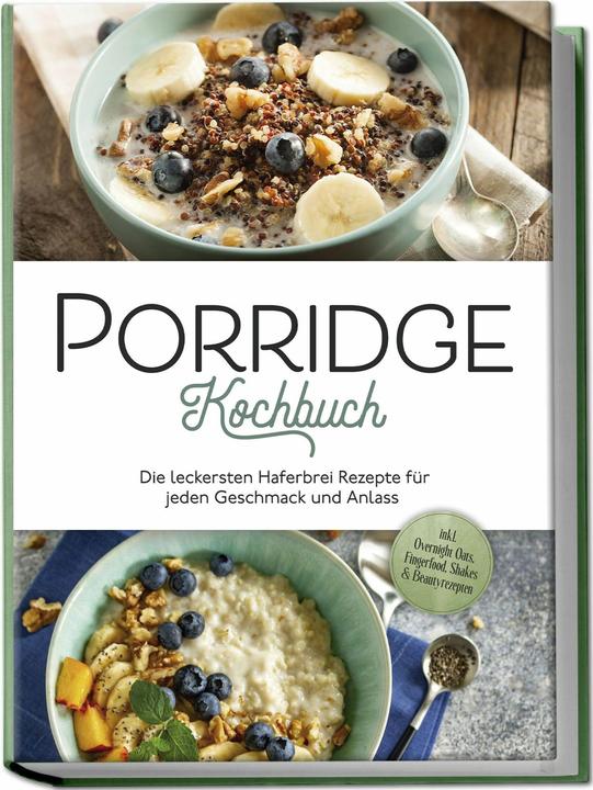 Produktbild Porridge Kochbuch: Die leckersten Haferbrei Rezepte für jeden Geschmack und Anlass - inkl. Over (Deutsch, Charlotte Davis, 2024)
