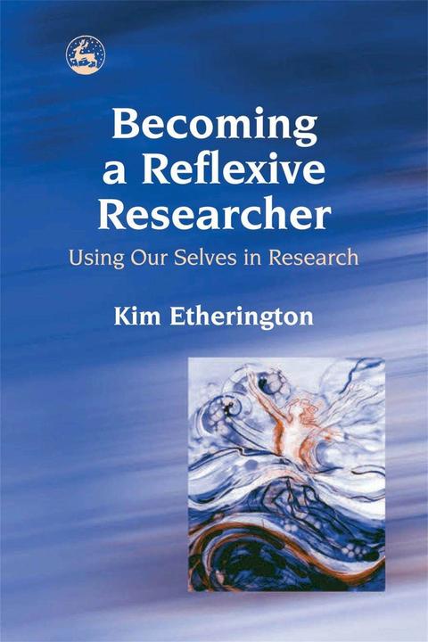 Actual product image Becoming a Reflexive Researcher - Using Our Selves in Research (English, Kim Etherington, 2004)