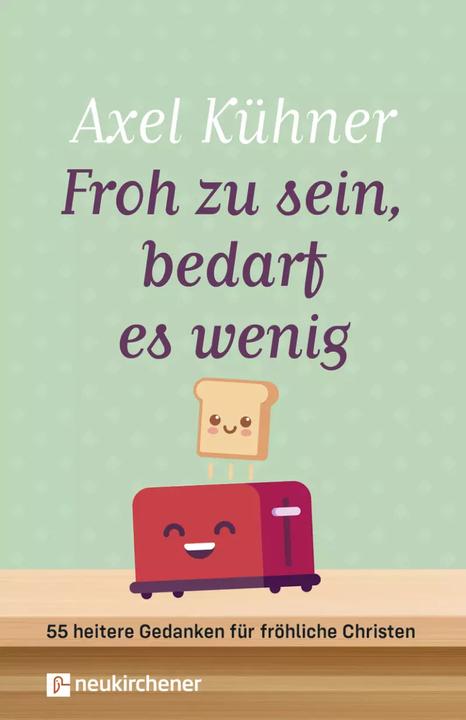 Produktbild Froh zu sein, bedarf es wenig (Deutsch, Axel Kühner, 2023)
