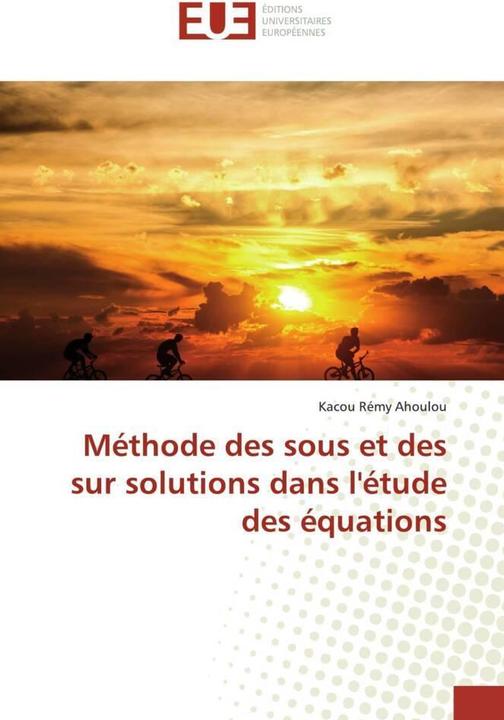 Image du produit Méthode des sous et des sur solutions dans l'étude des équations (Kacou Rémy Ahoulou, 2019)