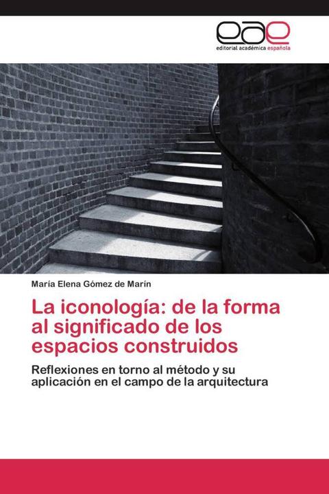 Produktbild La iconología: de la forma al significado de los espacios construidos (María  Elena Gómez de Marín, 2012)