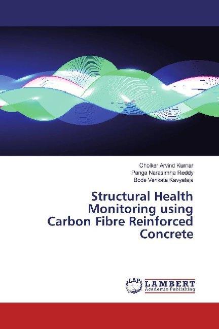 Produktbild Structural Health Monitoring using Carbon Fibre Reinforced Concrete (Deutsch, Panga Narasimha Reddy, Bode Venkata Kavyateja, Cholker Arvind Kumar, 2019)