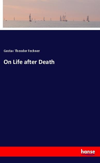 Actual product image On Life after Death (Gustav Theodor Fechner, 2017)