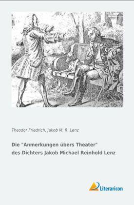 Produktbild Die Anmerkungen übers Theater des Dichters Jakob Michael Reinhold Lenz (Deutsch, Theodor Friedrich, Jakob M. R. Lenz, 2014)
