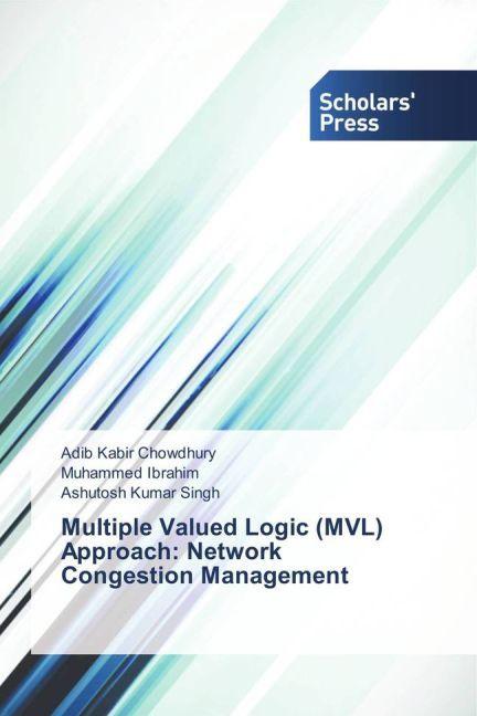 Image du produit Multiple Valued Logic (MVL) Approach: Network Congestion Management (Ashutosh Kumar Singh, Adib Kabir Chowdhury, Muhammed Ibrahim, 2015)