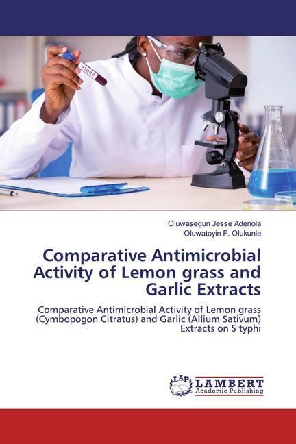 Produktbild Comparative Antimicrobial Activity of Lemon grass and Garlic Extracts (Deutsch, Oluwasegun Jesse Adenola, Oluwatoyin F. Olukunle, 2019)