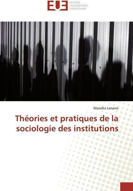 Actual product image Théories et pratiques de la sociologie des institutions (Massika Lanane, 2019)