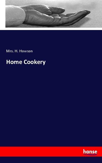 Produktbild Home Cookery (Deutsch, Mrs. H. Howson, 2017)