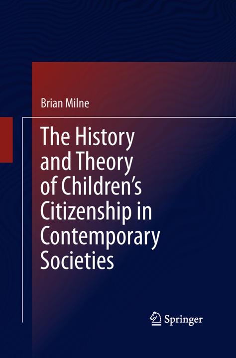 Produktbild The History and Theory of Children's Citizenship in Contemporary Societies (Englisch, Brian Milne, 2015)