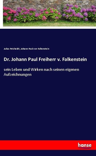 Actual product image Dr. Johann Paul Freiherr v. Falkenstein (Julius Petzholdt, Johann Paul von Falkenstein, 2018)