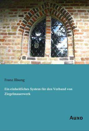 Produktbild Ein einheitliches System für den Verband von Ziegelmauerwerk (Deutsch, Franz Illsung, 2013)