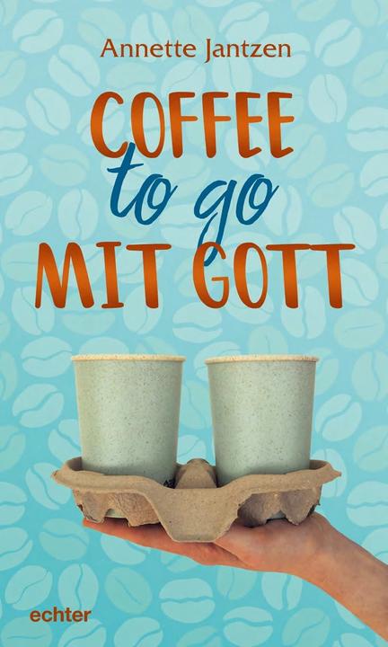 Produktbild Coffee to go mit Gott (Deutsch, Annette Jantzen, 2023)
