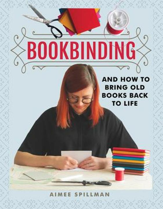 Produktbild Bookbinding and How to Bring Old Books Back to Life (Englisch, AIMEE SPILLMAN, 2021)