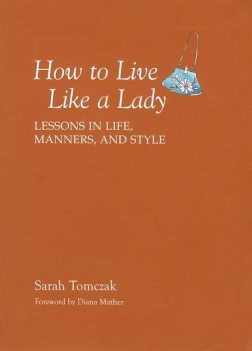 Produktbild How to Live Like a Lady: Lessons in Life, Manners, and Style (Englisch, Sarah Tomczak, 2008)
