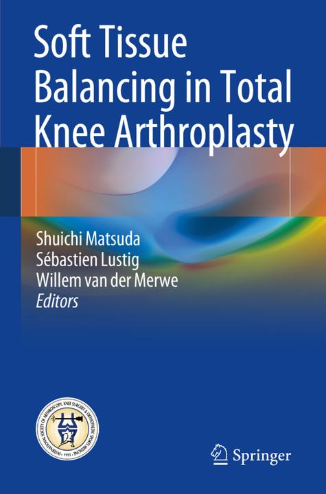 Immagine prodotto Soft Tissue Balancing in Total Knee Arthroplasty (Willem van der Merwe, Shuichi Matsuda, Sébastien Lustig, 2017)