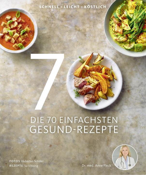 Produktbild Die 70 einfachsten Gesund-Rezepte (Deutsch, Anne Fleck, Hubertus Schüler, Su Vössing, 2017)