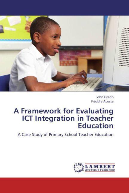 Produktbild A Framework for Evaluating ICT Integration in Teacher Education (Deutsch, Freddie Acosta, John Oredo, 2013)