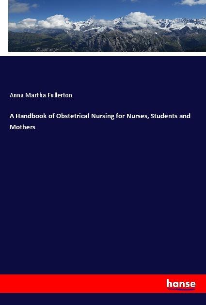 Actual product image A Handbook of Obstetrical Nursing for Nurses, Students and Mothers (German, Anna Martha Fullerton, 2019)