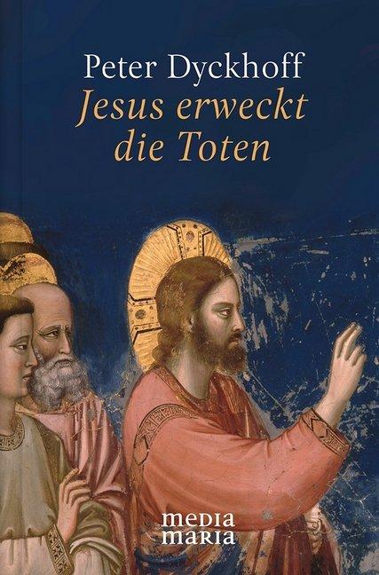 Dyckhoff:Jesus erweckt die Toten (Peter Dyckhoff, 2019)