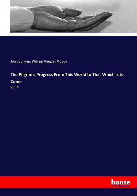 Produktbild The Pilgrim's Progress From This World to That Which is to Come (John Bunyan, William Vaughn Moody, 2017)