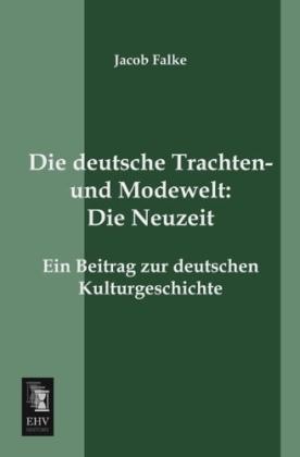Immagine prodotto Falke:Die deutsche Trachten- und Modenw (Tedesco, Jakob von Falke, 2013)
