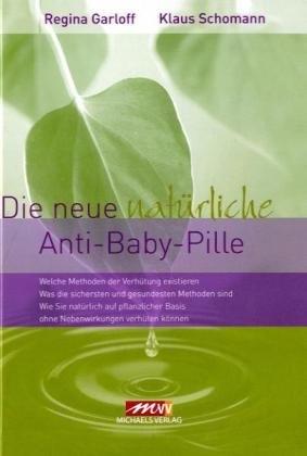 Produktbild Die neue natürliche Anti-Baby-Pille (Deutsch, Regina Garloff, 2010)