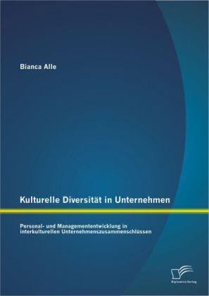 Produktbild Kulturelle Diversität in Unternehmen: Personal- und Managemententwicklung in interkulturellen Untern (Deutsch, Bianca Alle, 2013)