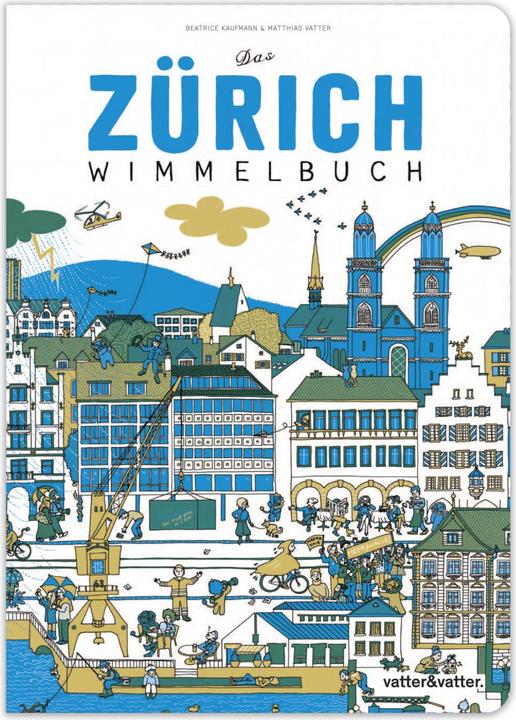 Das Zürich Wimmelbuch (Deutsch, Beatrice Kaufmann, Matthias Vatter, 2015)
