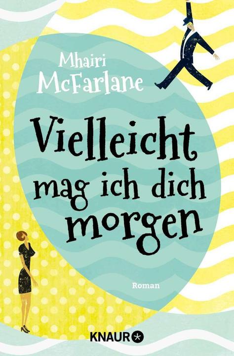 Produktbild Vielleicht mag ich dich morgen (Deutsch, Mhairi McFarlane, Karin Dufner, Ulrike Laszlo, 2015)