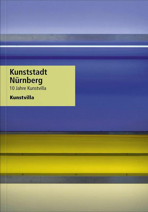 Image du produit Kunststadt Nürnberg (Allemand, Villa d'art dans le Quartier de la culture artistique, Andrea Dippel, Eva Dotterweich, Susann Scholl, Alexander Steinmüller, Bernd Zachow, 2024)