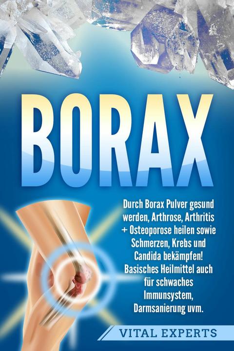 Image du produit Elektrobock Borax: Durch Borax Pulver gesund werden, Arthrose, Arthritis + Osteoporose heilen sowie Schmerzen, K (Allemand, Vital Experts, 2024)