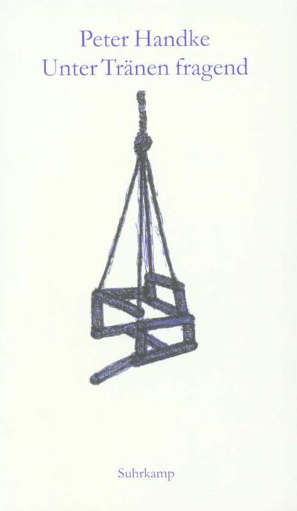 Unter Tränen fragend (German, Peter Handke, 2000)