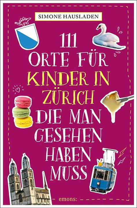 Produktbild 111 Orte für Kinder in Zürich, die man gesehen haben muss (Deutsch, Simone Hausladen, 2024)