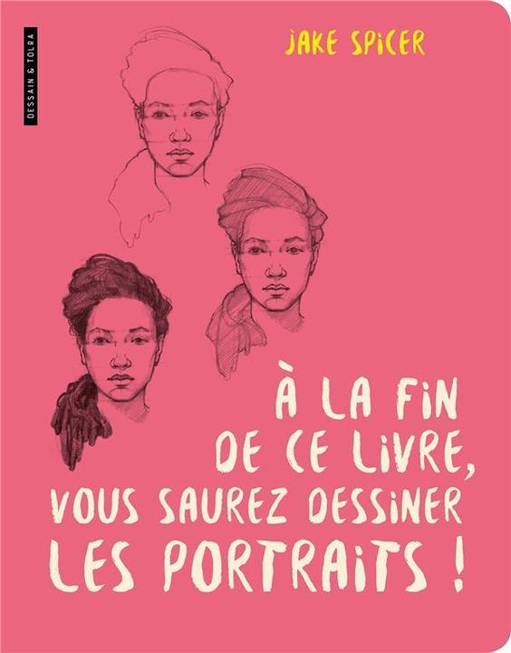 Image du produit Larousse pratique A la fin de ce livre, vous saurez dessiner les portraits! (Français, Spicer Jake, 2019)