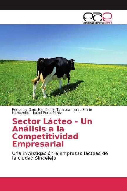 Produktbild Sector Lácteo - Un Análisis a la Competitividad Empresarial (Isabel Porto Pérez, Fernando Dario Hernández Taboada, Jorge Emilio Hernández, 2017)