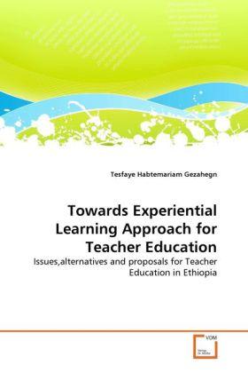Produktbild Towards Experiential Learning Approach for Teacher Education (Deutsch, Tesfaye Habtemariam Gezahegn, 2011)