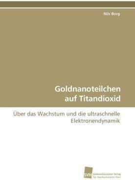 Produktbild Goldnanoteilchen auf Titandioxid (Deutsch, Nils Borg, 2009)