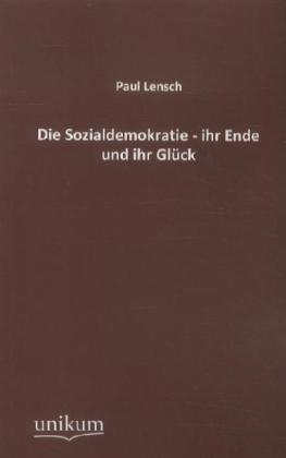 Produktbild Die Sozialdemokratie - ihr Ende und ihr Glück (Deutsch, Paul Lensch, 2012)