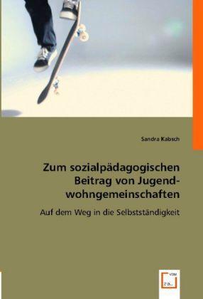 Actual product image Zum sozialpädagogischen Beitrag von Jugendwohngemeinschaften (Sandra Kabsch, 2008)