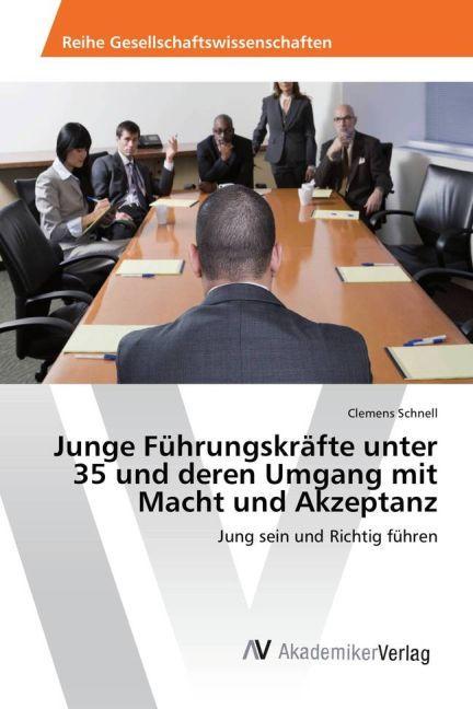 Produktbild Junge Führungskräfte unter 35 und deren Umgang mit Macht und Akzeptanz (Deutsch, Clemens Schnell, 2016)