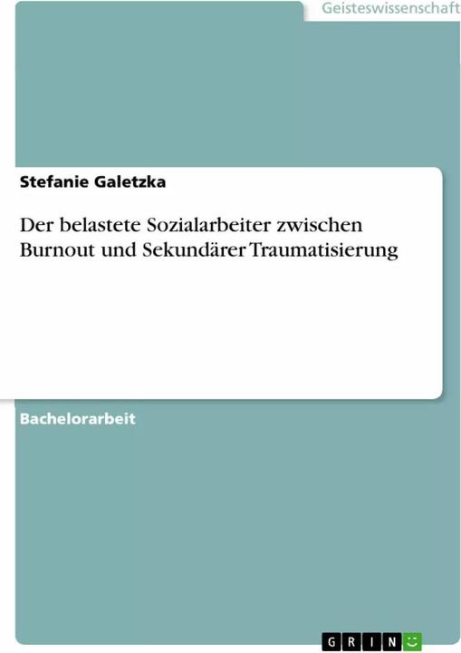 Actual product image Der belastete Sozialarbeiter zwischen Burnout und Sekundärer Traumatisierung (German, Stefanie Galetzka, 2016)