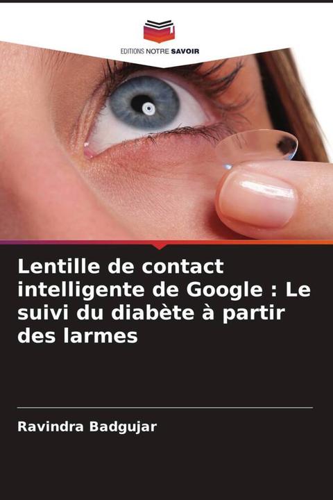Produktbild Lentille de contact intelligente de Google : Le suivi du diabète à partir des larmes (Ravindra Badgujar, 2023)