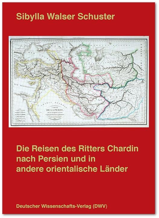 Produktbild Die Reisen des Ritters Chardin nach Persien und in andere orientalische Länder (Deutsch, Sibylla Walser Schuster, 2015)