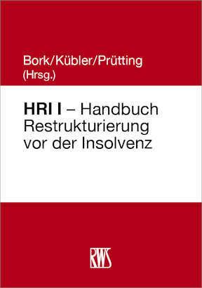 HRI I - Handbuch Restrukturierung vor der Insolvenz (Deutsch, Hanns Prütting, Reinhard Bork, Bruno M. Kübler, 2023)