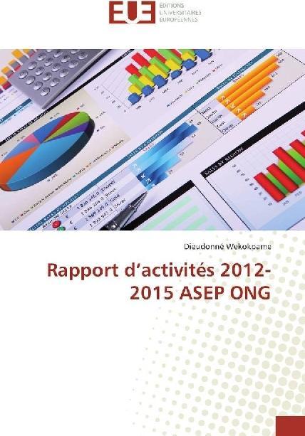 Produktbild Rapport d'activités 2012-2015 ASEP ONG (Dieudonné Wekokpame, 2018)